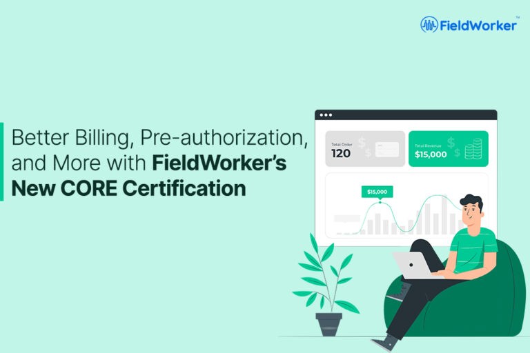 Better Billing, Pre-authorization, and More with FieldWorker’s New CORE Certification