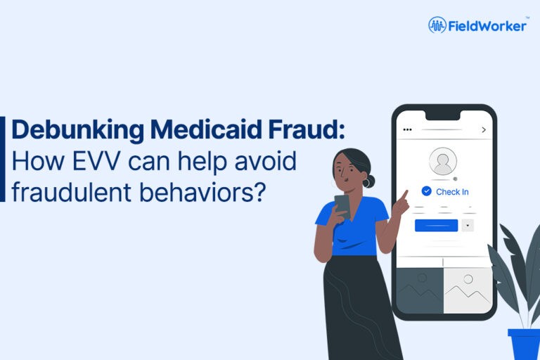 Debunking Medicaid Fraud: How EVV can help avoid fraudulent behavior