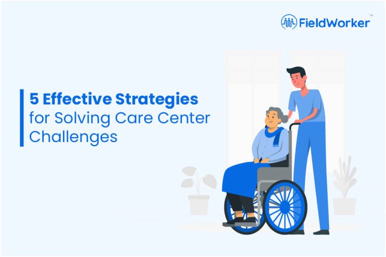 5 Effective Strategies for Solving Care Center Challenges