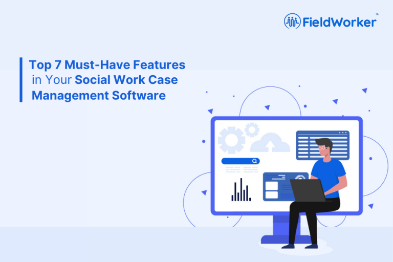 Top 7 Must-Have Features in Your Social Work Case Management Software