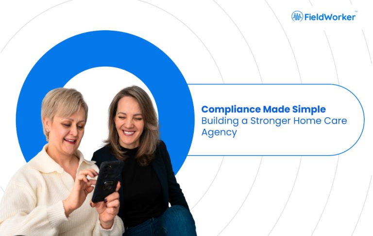 Compliance Made Simple: Building a Stronger Home Care Agency