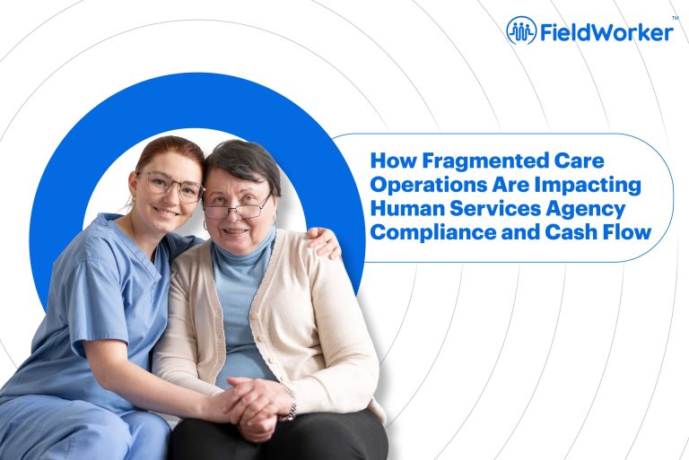 How Fragmented Care Operations Are Impacting Human Services Agency Compliance and Cash Flow