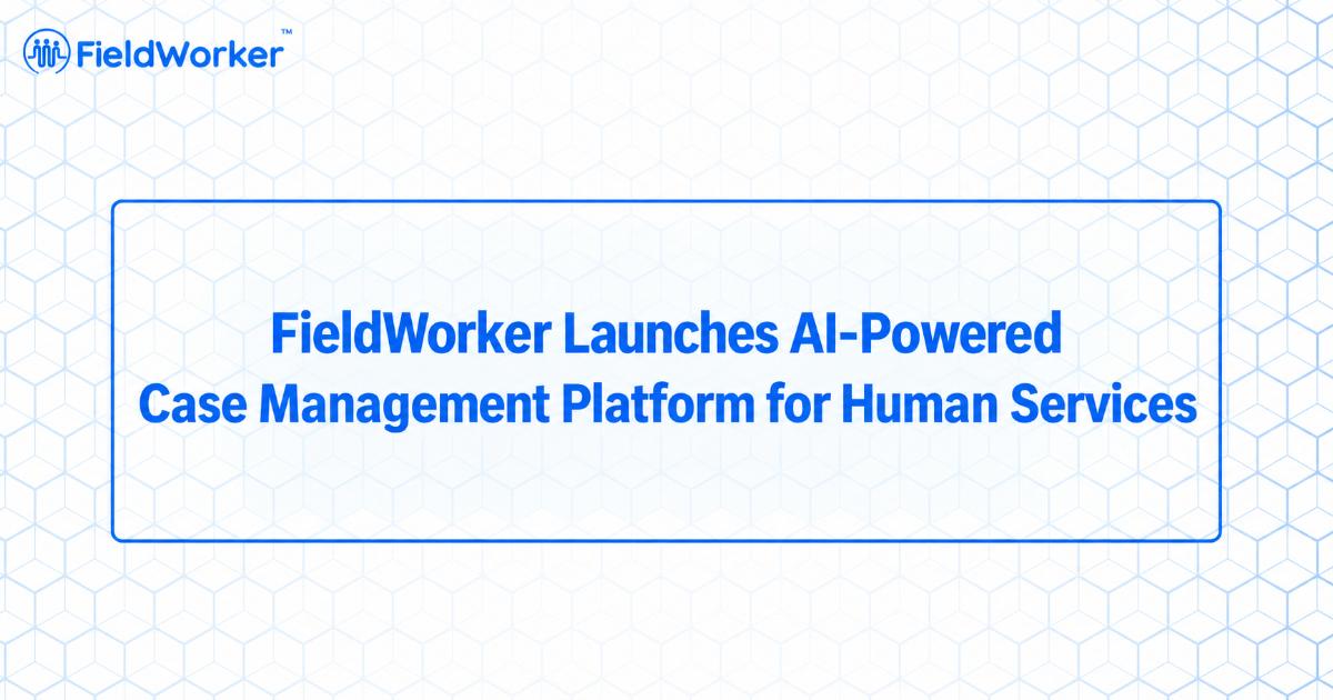 FieldWorker Launches AI-Powered Case Management Platform for Human Services